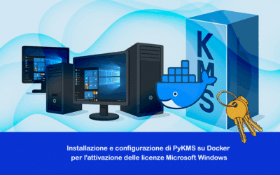 Installazione e configurazione di PyKMS su Docker per l’attivazione delle licenze Microsoft Windows