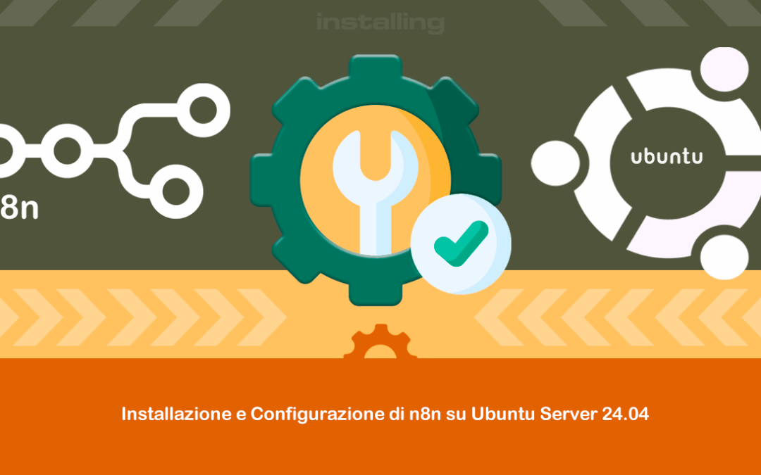 Installazione e Configurazione di n8n su Ubuntu Server 24.04