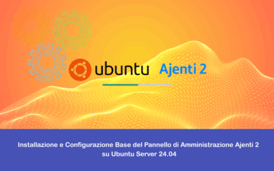 Installazione e Configurazione Base del Pannello di Amministrazione Ajenti 2 su Ubuntu Server 24.04