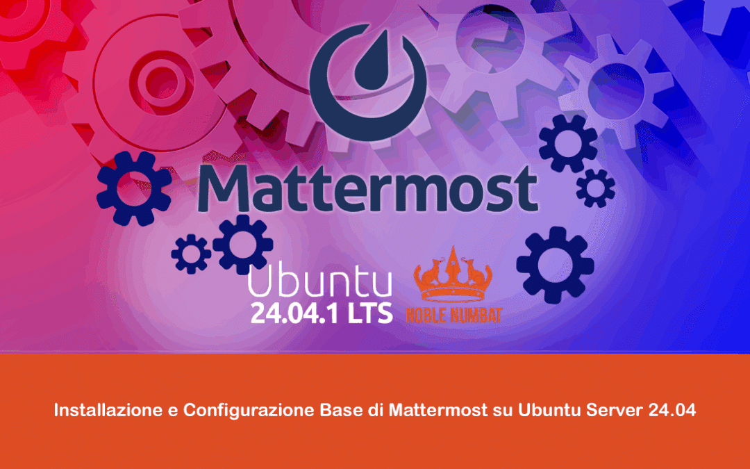 Installazione e Configurazione Base di Mattermost su Ubuntu Server 24.04