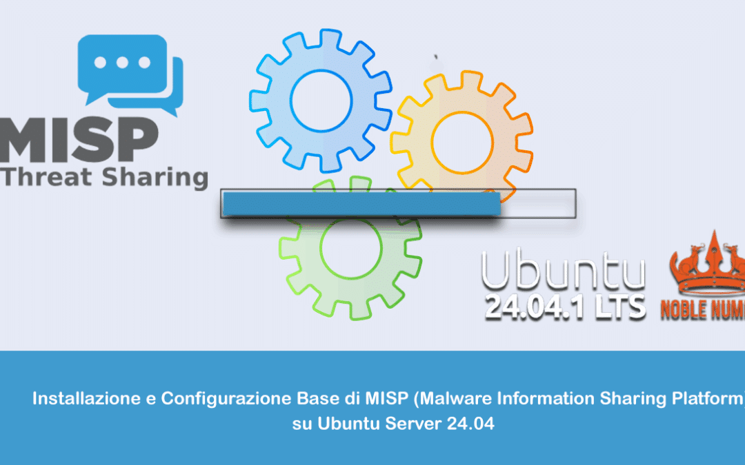 Installazione e Configurazione Base di MISP (Malware Information Sharing Platform) su Ubuntu Server 24.04