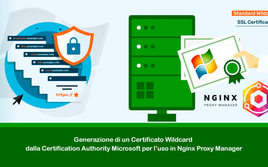 Generazione di un Certificato Wildcard dalla Certification Authority Microsoft per l’uso in Nginx Proxy Manager