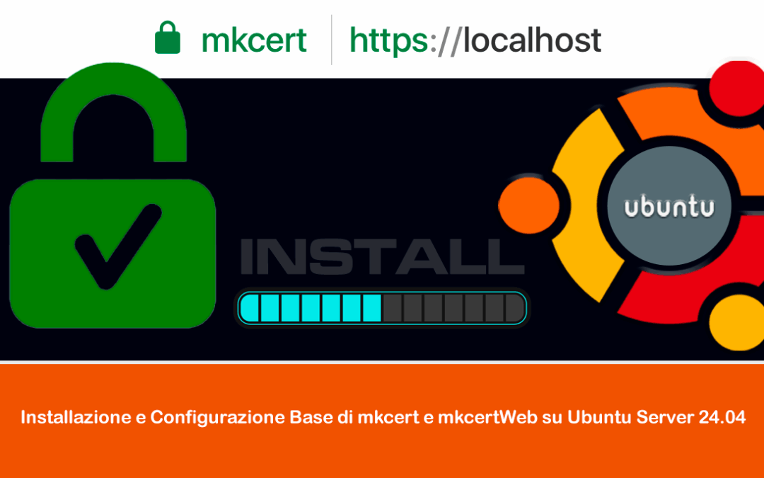 Installazione e Configurazione Base di mkcert e mkcertWeb su Ubuntu Server 24.04