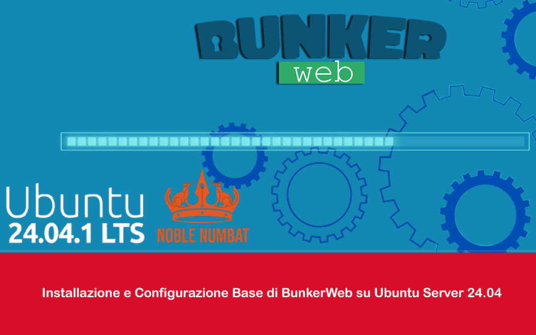 Installazione e Configurazione Base di BunkerWeb su Ubuntu Server 24.04