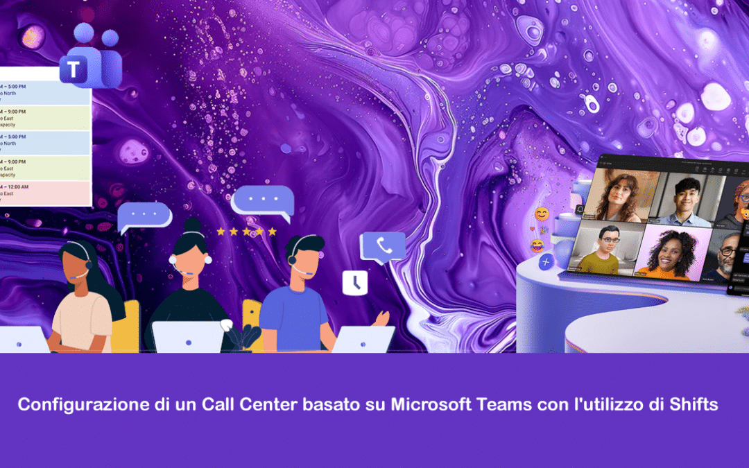 Configurazione di un Call Center basato su Microsoft Teams con l’utilizzo di Shifts
