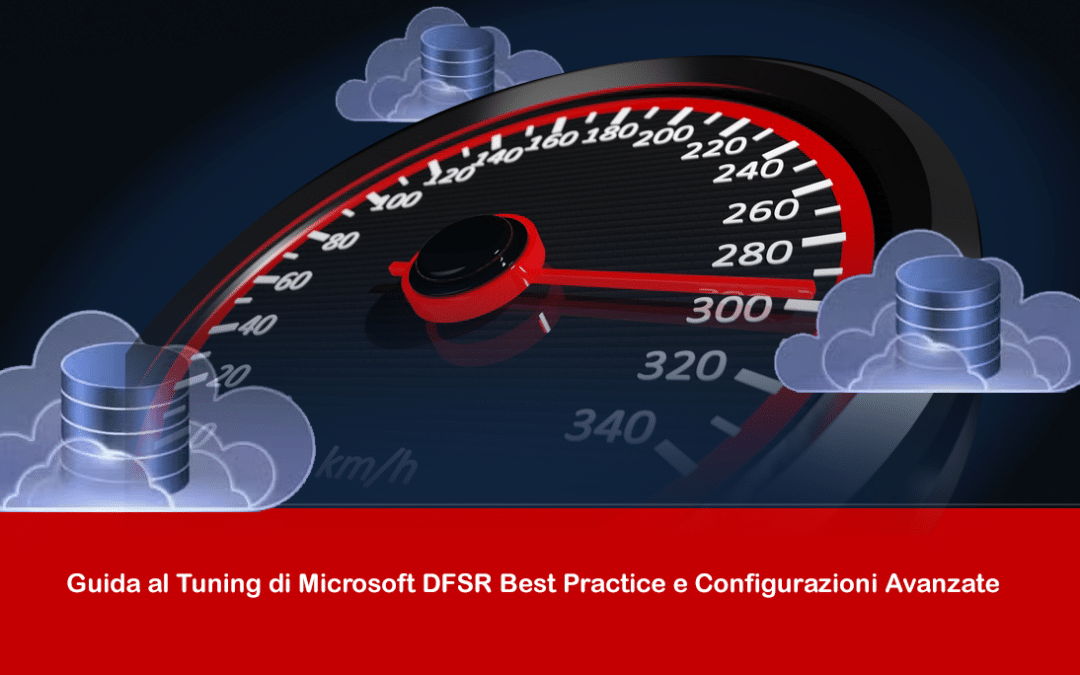 Guida al Tuning di Microsoft DFSR: Best Practice e Configurazioni Avanzate