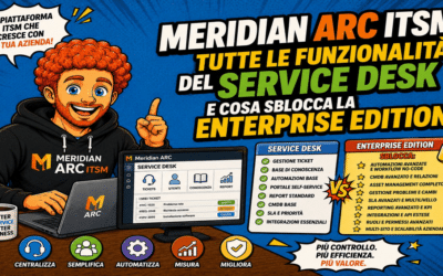 Meridian ARC ITSM: tutte le funzionalità del Service Desk e cosa sblocca la Enterprise Edition