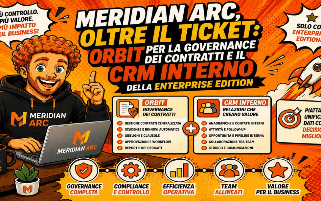 Meridian ARC, oltre il ticket: Orbit per la governance dei contratti e il CRM interno della Enterprise Edition